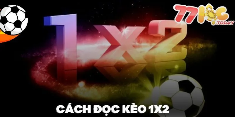 Hướng dẫn cách đọc kèo 1x2 chuẩn xác từ các bậc tiền bối