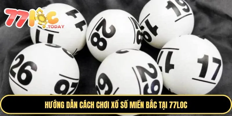 Hướng dẫn cách chơi xổ số tại miền Bắc