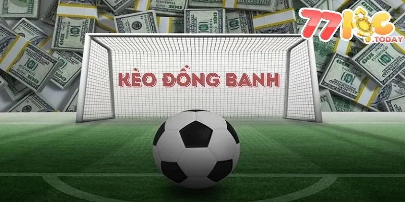 Kèo Đồng Banh 77Loc