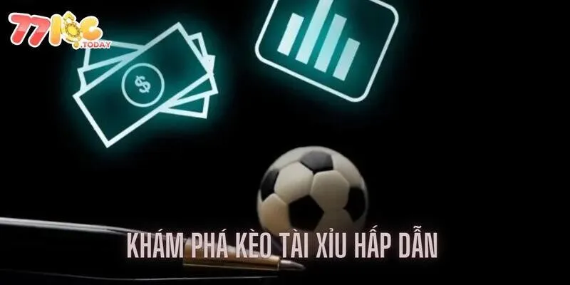 Khám phá kèo tài xỉu hấp dẫn của nhà cái 77loc
