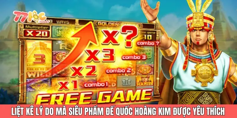 Liệt kê lý do mà siêu phẩm đế quốc hoàng kim được yêu thích