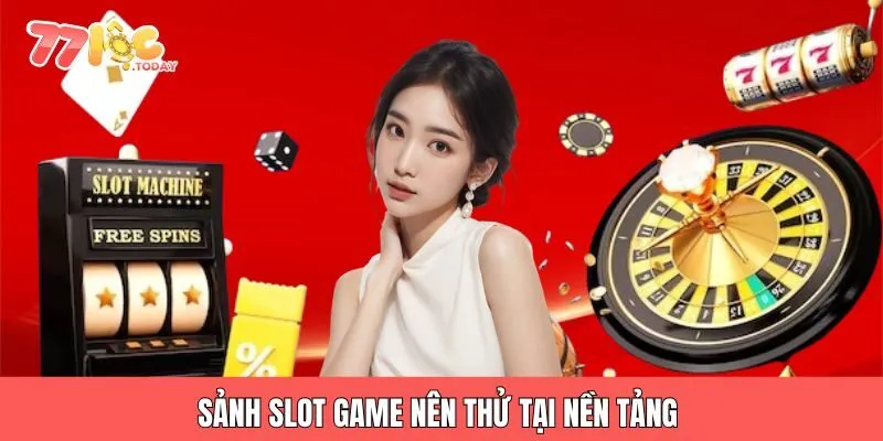 Sảnh slot game nên thử tại nền tảng 