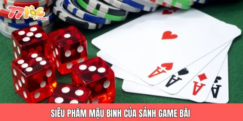 Siêu phẩm mậu binh của sảnh game bài 